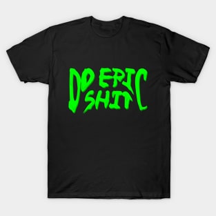 neon green do epic shit dripping/melting T-Shirt